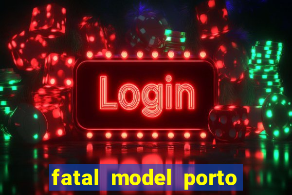 fatal model porto belo sc